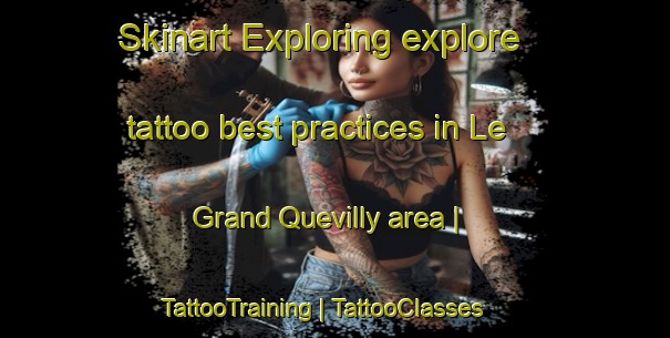 Skinart Exploring explore tattoo best practices in Le Grand Quevilly area | TattooTraining | TattooClasses | SkinartTraining-France